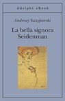 La bella signora Seidenman - Andrzej Szczypiorski - 9788845975103