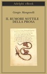 Il rumore sottile della prosa - Giorgio Manganelli - 9788845975394