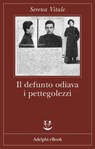 Il defunto odiava i pettegolezzi - Serena Vitale - 9788845976582