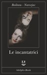 Le incantatrici - Boileau - Narcejac - 9788845976650