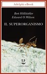 Il superorganismo - Bert Hölldobler ; Edward O. Wilson - 9788845982354