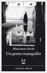 Un posto tranquillo - Seichō Matsumoto - 9788845983085