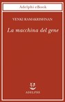 La macchina del gene - Venki Ramakrishnan - 9788845983542
