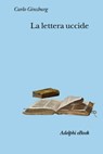 La lettera uccide - Carlo Ginzburg - 9788845984679