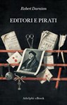 Editori e pirati - Robert Darnton - 9788845986611