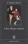 I due allegri indiani - J. Rodolfo Wilcock - 9788845987175