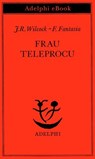 Frau Teleprocu - J. Rodolfo Wilcock ; Francesco Fantasia - 9788845987205