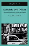 A pranzo con Orson - Orson Welles ; Henry Jaglom ; Tatti Sanguineti - 9788845987670