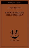 Radici ebraiche del moderno - Sergio Quinzio - 9788845987946