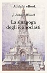 La sinagoga degli iconoclasti - J. Rodolfo Wilcock - 9788845988028