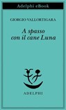 A spasso con il cane Luna - Giorgio Vallortigara - 9788845988714