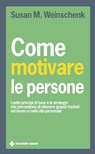 Come motivare le persone - Susan M. Weinschenk - 9788848151238
