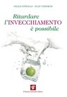Ritardare l'invecchiamento è possibile - Felice Strollo ; Joan Vernikos - 9788849004267