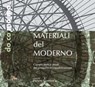 Materiali del moderno - Maristella Casciato ; Enrico Giacopelli ; Daniela Allasina ; Maria Beatrice Andreucci ; Paola Ascione ; Marco Astolfi ; Maria Luisa Barelli ; Virginia Bernardini ; Daniela Bosia ; Andrea Canziani ; Gabriella Capitanucci ; Massimo Carmassi ; Vincenzo Corvi - 9788849247770