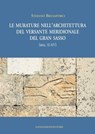 Le murature nell'architettura del versante meridionale del Gran Sasso (secc.XI - XIV) - Stefano Brusaporci - 9788849298949