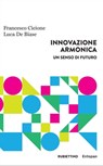 Innovazione Armonica - Francesco Cicione ; Luca De Biase - 9788849867046