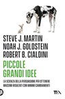 Piccole grandi idee - Robert Cialdini ; Steve J. Martin ; Noah J. Goldstein - 9788850241385