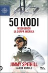 50 nodi - Jimmy Spithill ; Rob Mundle - 9788850255108