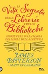 La vita segreta delle librerie e delle biblioteche - James Patterson ; Matt Eversmann - 9788850272983