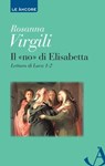 Il «no» di Elisabetta. Lettura di Luca 1-2 - Rosanna Virgili - 9788851413231