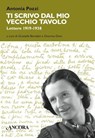 Ti scrivo dal mio vecchio tavolo - Antonia Pozzi - 9788851414849