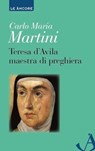 Teresa d'Avila maestra di preghiera - Carlo Maria Martini - 9788851416386