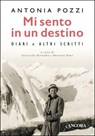 Mi sento in un destino - Antonia Pozzi - 9788851421250