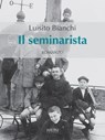 Il seminarista - Luisito Bianchi - 9788851802363