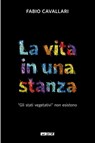 La vita in una stanza - Fabio Cavallari - 9788852604157
