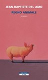 Regno animale - Jean-Baptiste Del Amo - 9788854515901