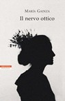 Il nervo ottico - Maria Gainza - 9788854516144
