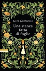 Una stanza fatta di foglie - Kate Grenville - 9788854523517