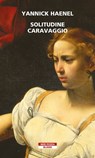 Solitudine Caravaggio - Yannick Haenel - 9788854524279