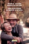 Una questione di morte e di vita - Irvin D. Yalom ; Marilyn Yalom - 9788854525139