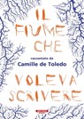 Il fiume che voleva scrivere - Camille De Toledo - 9788854526129