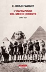 L'invenzione del Medio Oriente. Cairo 1921 - C. Brad Faught - 9788854528918