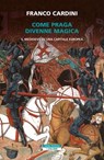 Come Praga divenne magica - Franco Cardini - 9788854529953