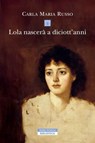 Lola nascerà a diciott'anni - Carla Maria Russo - 9788854535572