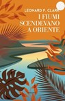 I fiumi scendevano a Oriente - Leonard Clark - 9788854983670