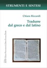 Tradurre dal greco e dal latino - Chiara Riccardi - 9788855132053