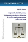 Argomenti di diritto penale. L’elemento psicologico del reato: il confine tra dolo eventuale e colpa cosciente - Cecilia Sanna - 9788855132145