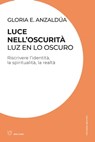 Luce nell’oscurità. Luz en lo oscuro - Gloria E. Anzaldúa - 9788855197700