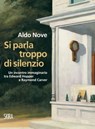 Si parla troppo di silenzio - Aldo Nove - 9788857218205