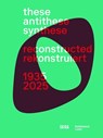 These, Antithese, Synthese – reconstructed (Bilingual edition) - Kunstmuseum Luzern - 9788857253954
