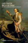 Balla coi Sioux - Luigi Grassia - 9788857549644