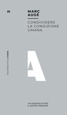 Condividere la condizione umana - Marc Augé - 9788857556833