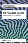 Tra presenza e assenza - Renato Barilli - 9788857570679