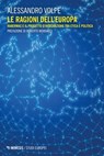 Le ragioni dell’Europa - Alessandro Volpe ; Roberto Mordacci - 9788857578224