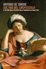 Sul far del crepuscolo - Antonio De Simone - 9788857580081