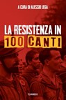 La resistenza in 100 canti - Alessio Lega - 9788857591162